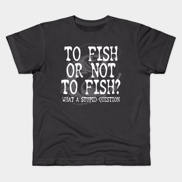 To Fish Or Not To Fish Fishing Gift For Fisherman Kids T-Shirt by Salt88